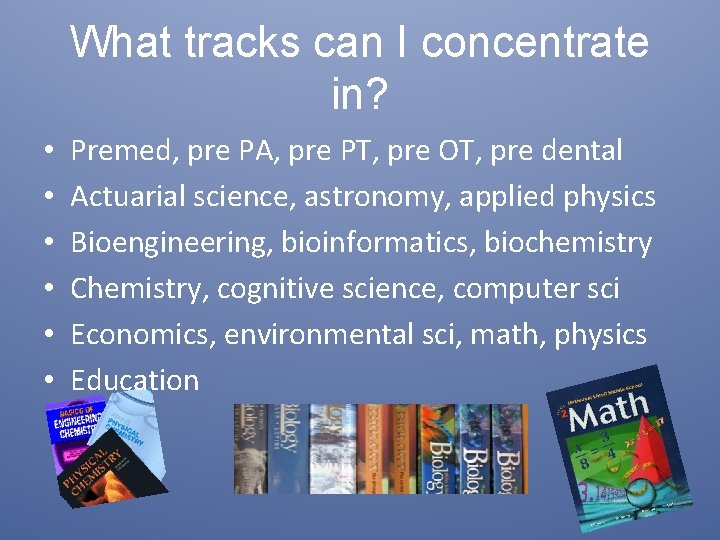 What tracks can I concentrate in? • • • Premed, pre PA, pre PT, What tracks can I concentrate in? • • • Premed, pre PA, pre PT,