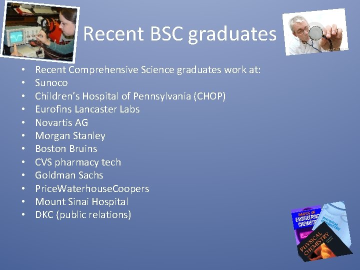 Recent BSC graduates • • • Recent Comprehensive Science graduates work at: Sunoco Children’s Recent BSC graduates • • • Recent Comprehensive Science graduates work at: Sunoco Children’s