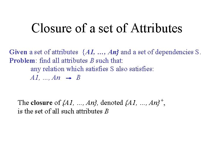 Closure of a set of Attributes Given a set of attributes {A 1, …,