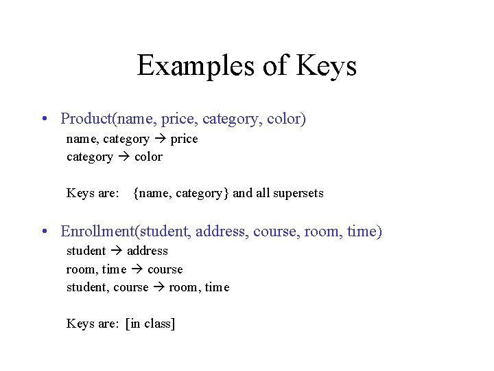 Examples of Keys • Product(name, price, category, color) name, category price category color Keys