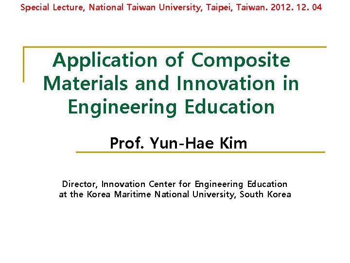 Special Lecture, National Taiwan University, Taipei, Taiwan. 2012. 04 Application of Composite Materials and