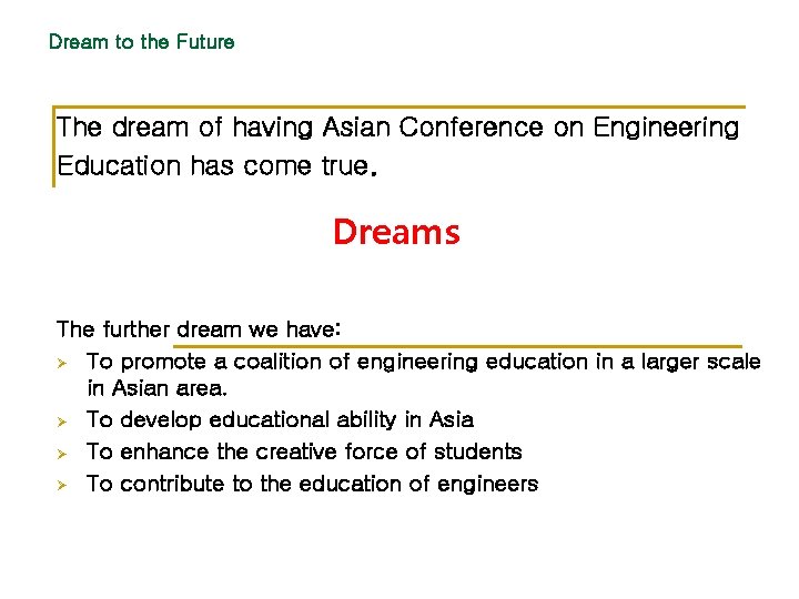 Dream to the Future The dream of having Asian Conference on Engineering Education has
