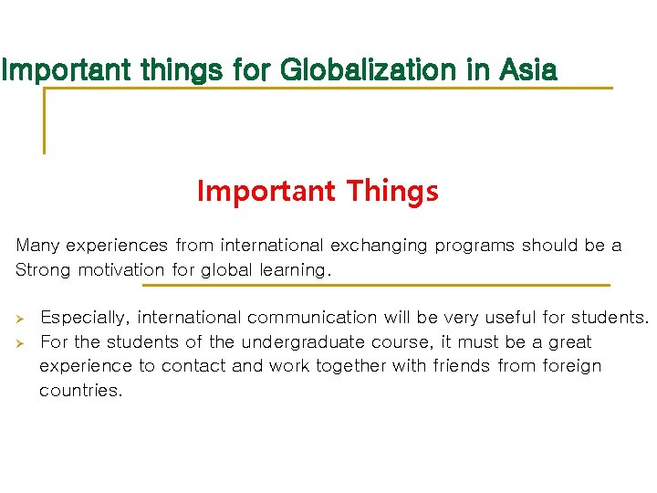 Important things for Globalization in Asia Important Things Many experiences from international exchanging programs