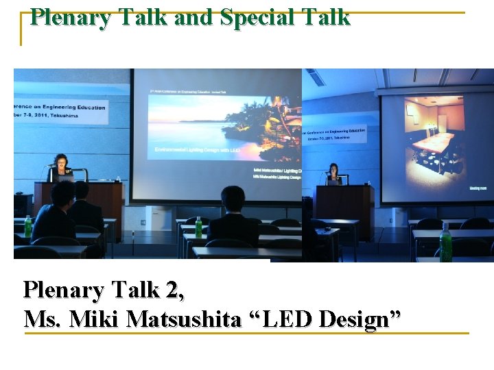 Plenary Talk and Special Talk Plenary Talk 2, Ms. Miki Matsushita “LED Design” 