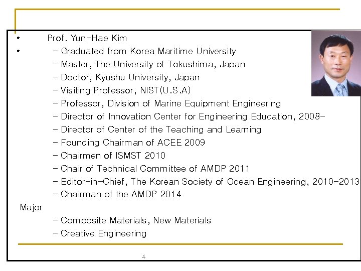  • • Prof. Yun-Hae Kim – Graduated from Korea Maritime University - Master,