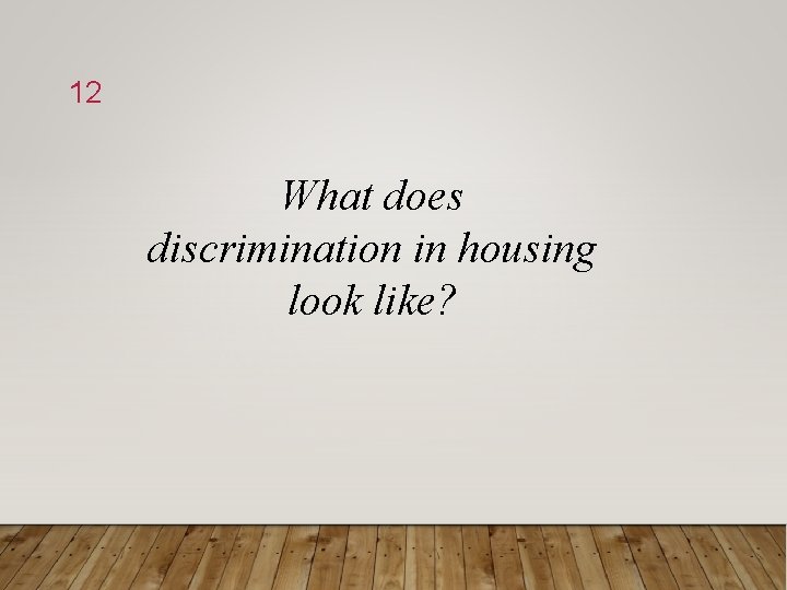 12 What does discrimination in housing look like? 