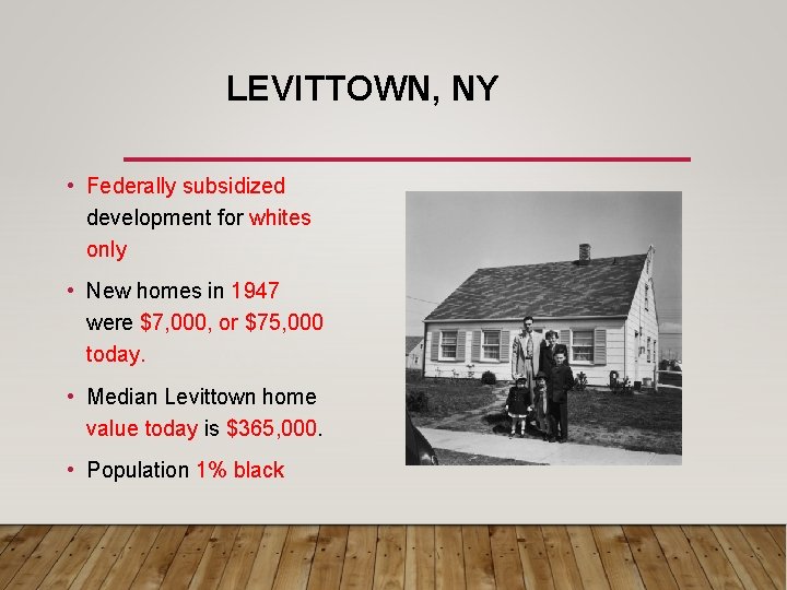 LEVITTOWN, NY • Federally subsidized development for whites only • New homes in 1947