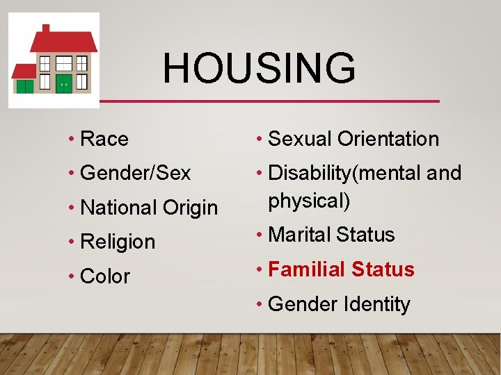 HOUSING • Race • Sexual Orientation • Gender/Sex • National Origin • Disability(mental and