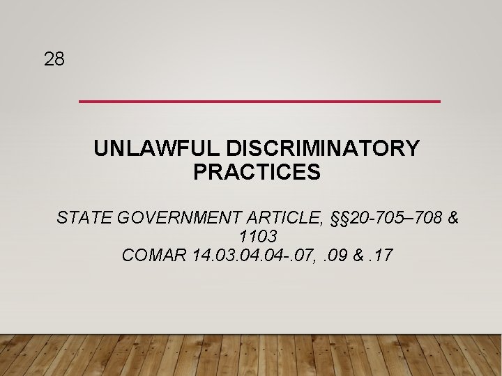 28 UNLAWFUL DISCRIMINATORY PRACTICES STATE GOVERNMENT ARTICLE, §§ 20 -705– 708 & 1103 COMAR