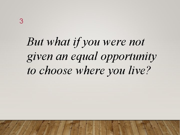 3 But what if you were not given an equal opportunity to choose where