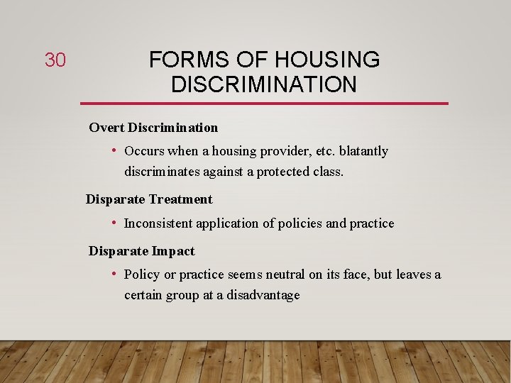 30 FORMS OF HOUSING DISCRIMINATION Overt Discrimination • Occurs when a housing provider, etc.