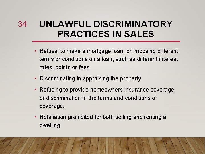 34 UNLAWFUL DISCRIMINATORY PRACTICES IN SALES • Refusal to make a mortgage loan, or