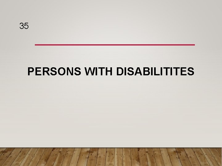 35 PERSONS WITH DISABILITITES 