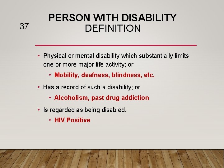 37 PERSON WITH DISABILITY DEFINITION • Physical or mental disability which substantially limits one