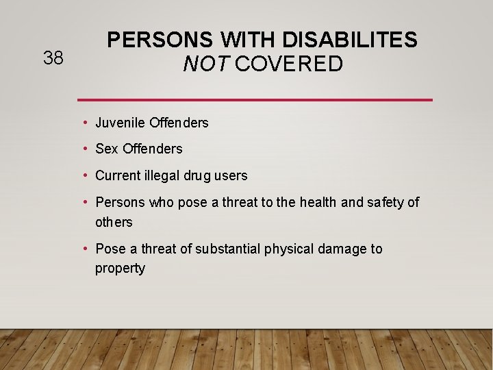 38 PERSONS WITH DISABILITES NOT COVERED • Juvenile Offenders • Sex Offenders • Current
