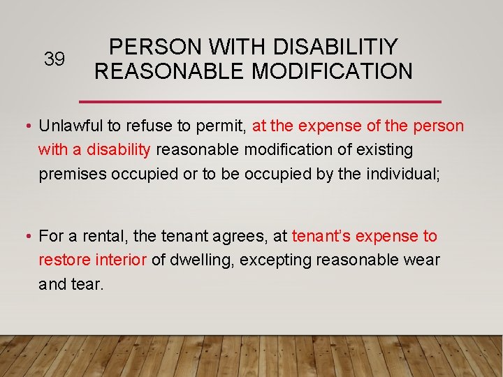 39 PERSON WITH DISABILITIY REASONABLE MODIFICATION • Unlawful to refuse to permit, at the