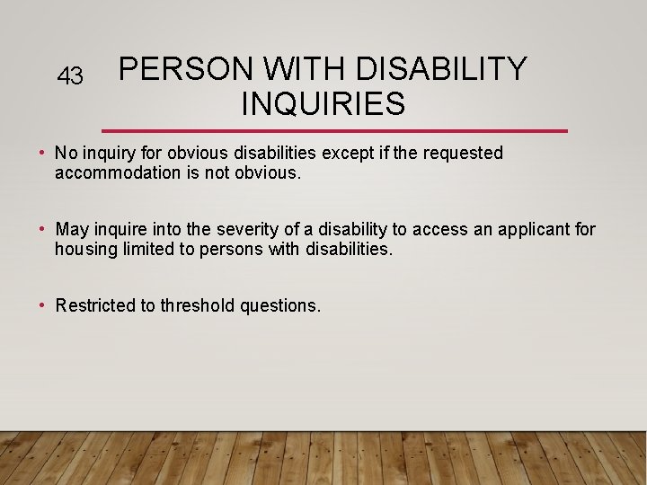 43 PERSON WITH DISABILITY INQUIRIES • No inquiry for obvious disabilities except if the