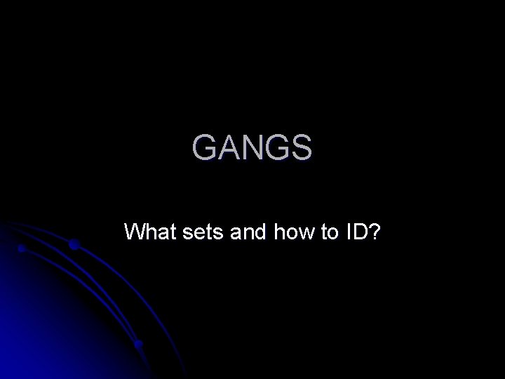 GANGS What sets and how to ID? 