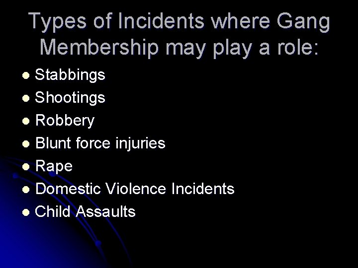 Types of Incidents where Gang Membership may play a role: Stabbings l Shootings l