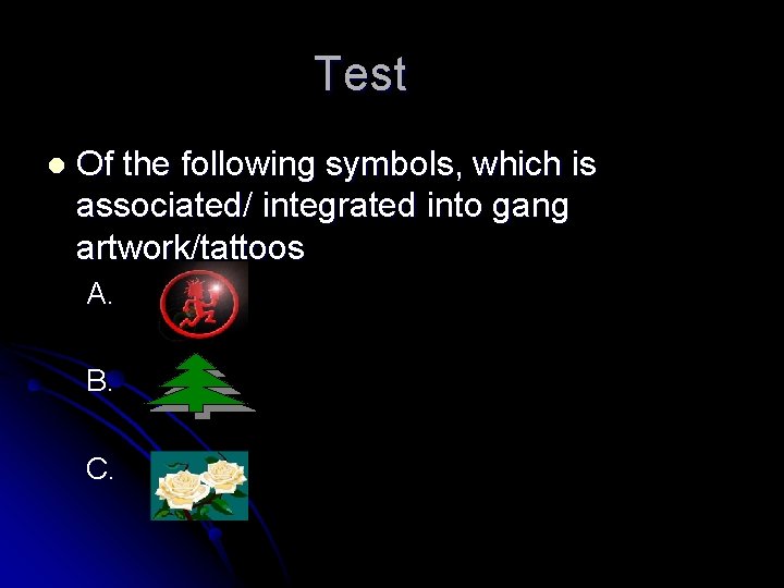 Test l Of the following symbols, which is associated/ integrated into gang artwork/tattoos A.