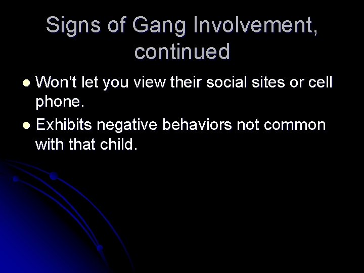 Signs of Gang Involvement, continued Won’t let you view their social sites or cell