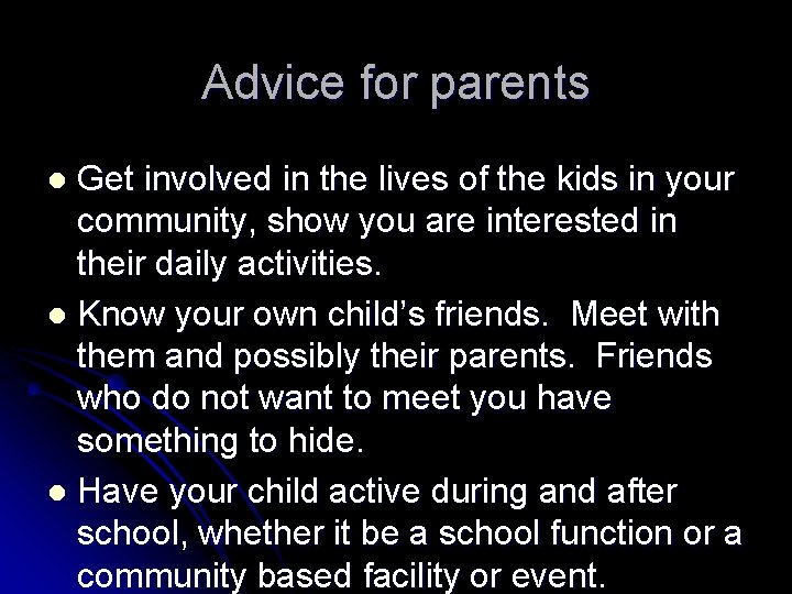 Advice for parents Get involved in the lives of the kids in your community,