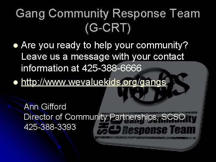Gang Community Response Team (G-CRT) Are you ready to help your community? Leave us