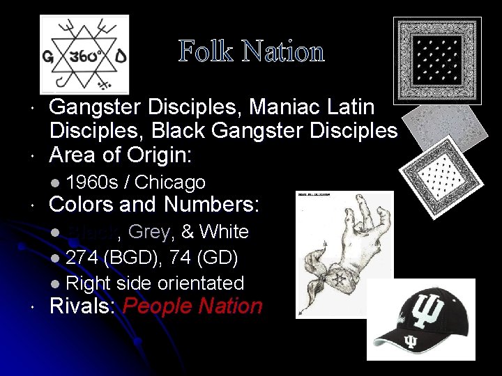 Folk Nation Gangster Disciples, Maniac Latin Disciples, Black Gangster Disciples Area of Origin: l