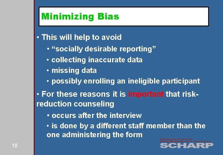 Minimizing Bias • This will help to avoid • “socially desirable reporting” • collecting