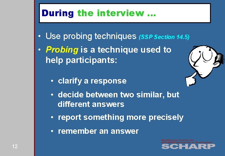 During the interview … • Use probing techniques (SSP Section 14. 5) • Probing