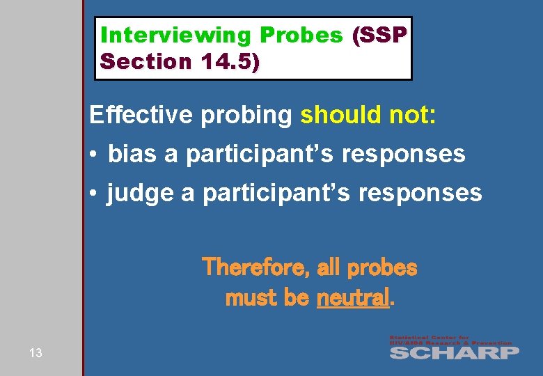 Interviewing Probes (SSP Section 14. 5) Effective probing should not: • bias a participant’s