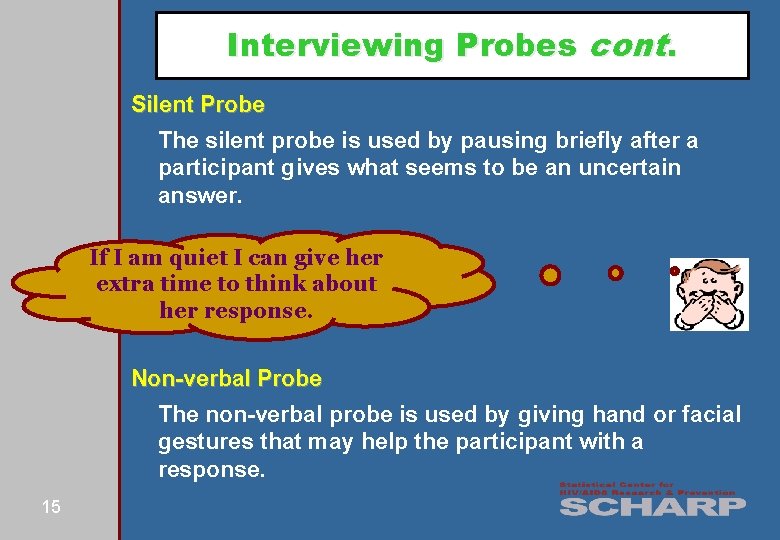 Interviewing Probes cont. Silent Probe The silent probe is used by pausing briefly after