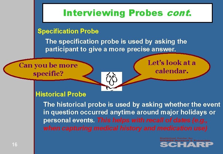 Interviewing Probes cont. Specification Probe The specification probe is used by asking the participant