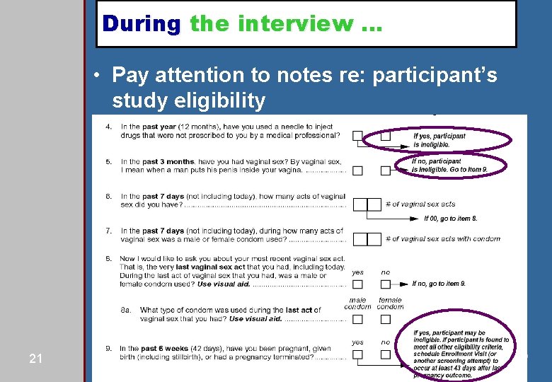 During the interview … • Pay attention to notes re: participant’s study eligibility 21