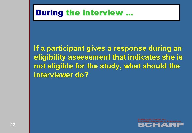 During the interview … If a participant gives a response during an eligibility assessment