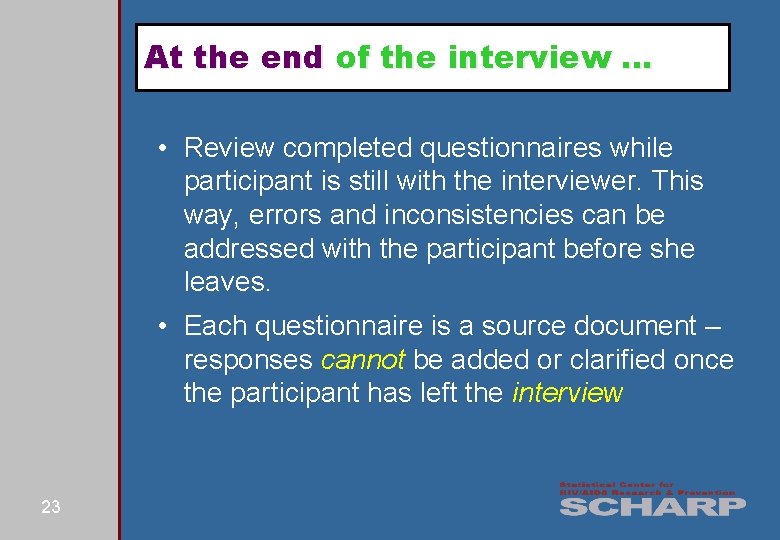 At the end of the interview … • Review completed questionnaires while participant is