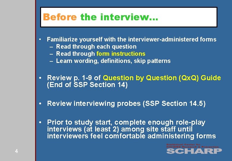 Before the interview… • Familiarize yourself with the interviewer-administered forms – Read through each