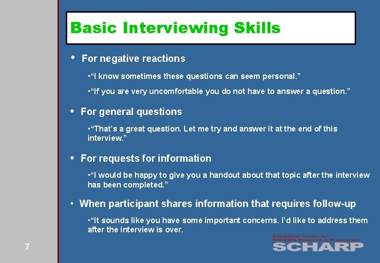 Basic Interviewing Skills • For negative reactions • “I know sometimes these questions can