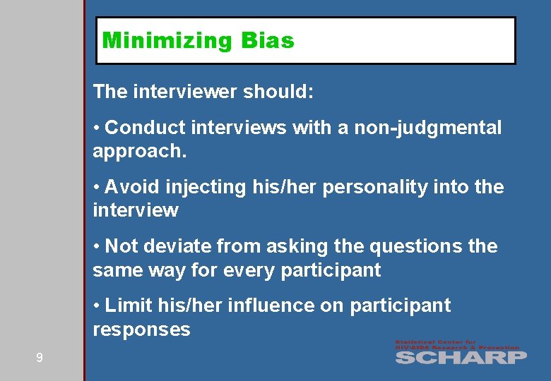 Minimizing Bias The interviewer should: • Conduct interviews with a non-judgmental approach. • Avoid