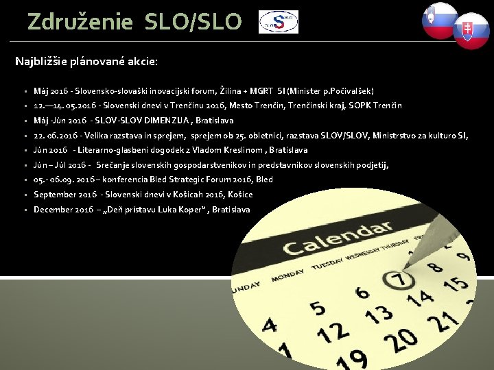 Združenie SLO/SLO Najbližšie plánované akcie: § Máj 2016 - Slovensko-slovaški inovacijski forum, Žilina +