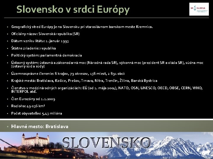 Slovensko v srdci Európy § Geografický stred Európy je na Slovensku pri staroslávnom banskom