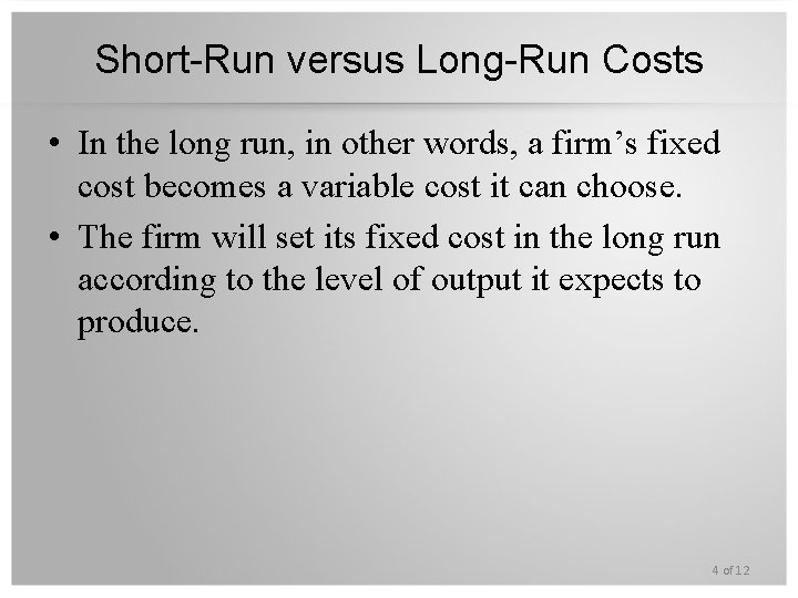 Short-Run versus Long-Run Costs • In the long run, in other words, a firm’s
