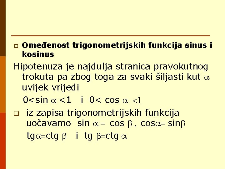 p Omeđenost trigonometrijskih funkcija sinus i kosinus Hipotenuza je najdulja stranica pravokutnog trokuta pa p Omeđenost trigonometrijskih funkcija sinus i kosinus Hipotenuza je najdulja stranica pravokutnog trokuta pa