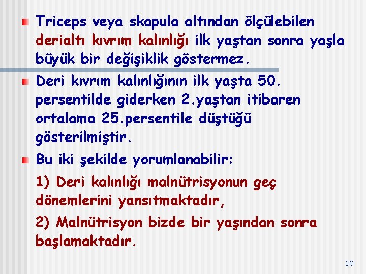 Triceps veya skapula altından ölçülebilen derialtı kıvrım kalınlığı ilk yaştan sonra yaşla büyük bir