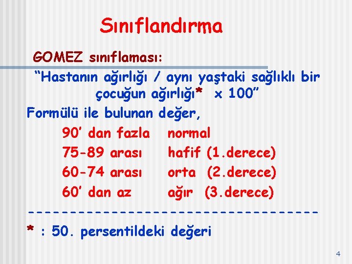 Sınıflandırma GOMEZ sınıflaması: “Hastanın ağırlığı / aynı yaştaki sağlıklı bir çocuğun ağırlığı* x 100”