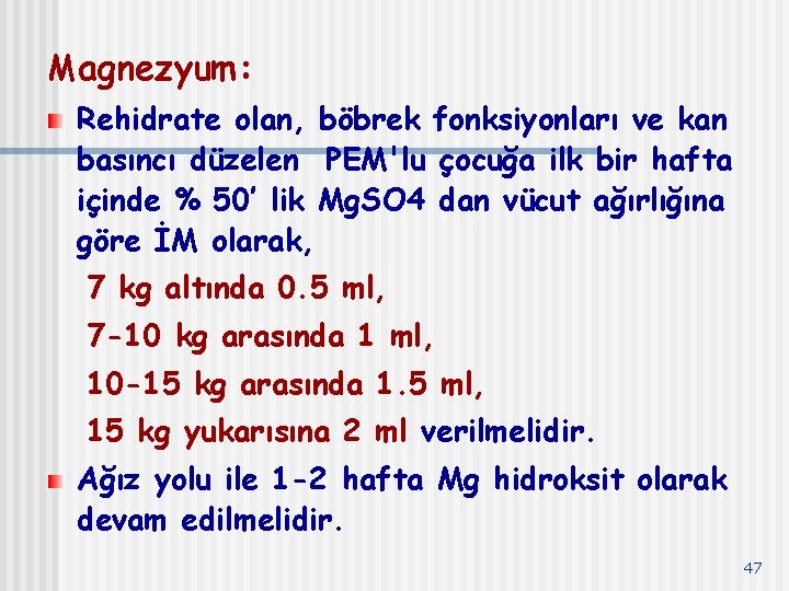 Magnezyum: Rehidrate olan, böbrek fonksiyonları ve kan basıncı düzelen PEM'lu çocuğa ilk bir hafta