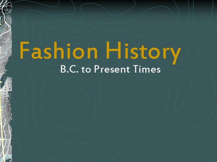 Fashion History B. C. to Present Times 