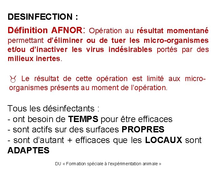 DESINFECTION : Définition AFNOR: Opération au résultat momentané permettant d’éliminer ou de tuer les