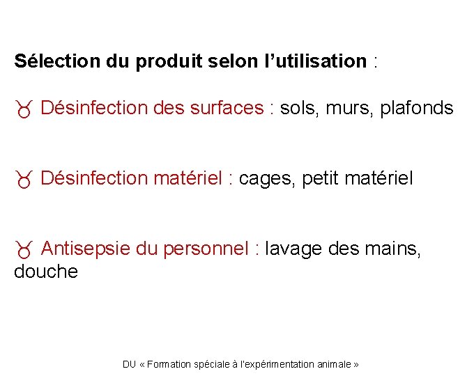 Sélection du produit selon l’utilisation : Désinfection des surfaces : sols, murs, plafonds Désinfection