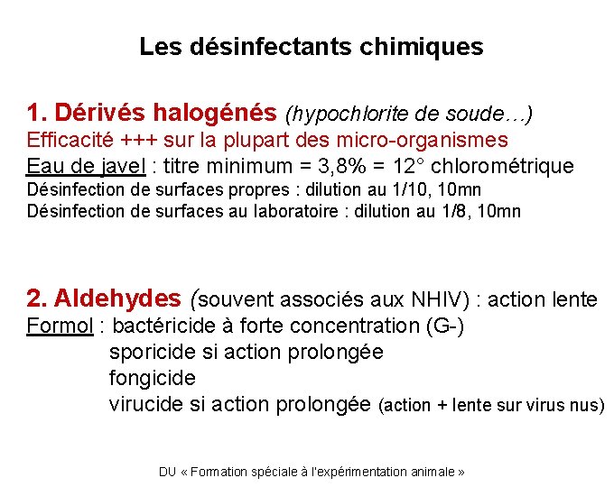 Les désinfectants chimiques 1. Dérivés halogénés (hypochlorite de soude…) Efficacité +++ sur la plupart